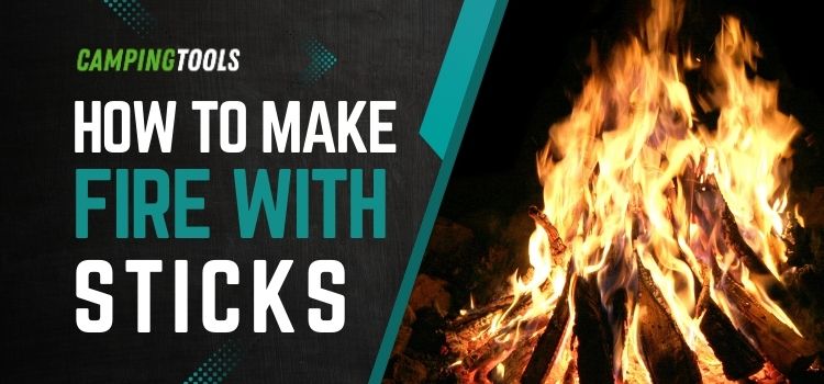 how to make fire with sticks