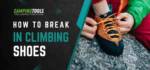 HOW TO BREAK IN CLIMBING SHOES