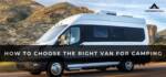 How to Choose the Right Van for Camping